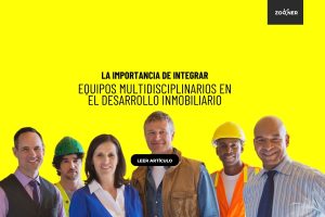 La Importancia de Integrar Equipos Multidisciplinarios en el Desarrollo Inmobiliario zooner desarrollo inmobiliario marketing inmobiliario conceptualización inmobiliaria